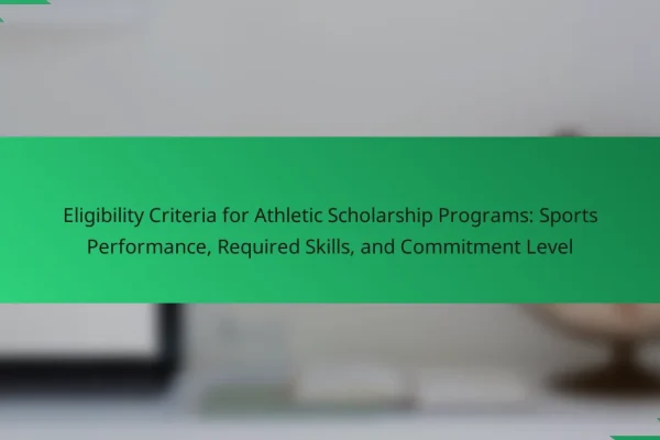 Eligibility Criteria for Athletic Scholarship Programs: Sports Performance, Required Skills, and Commitment Level