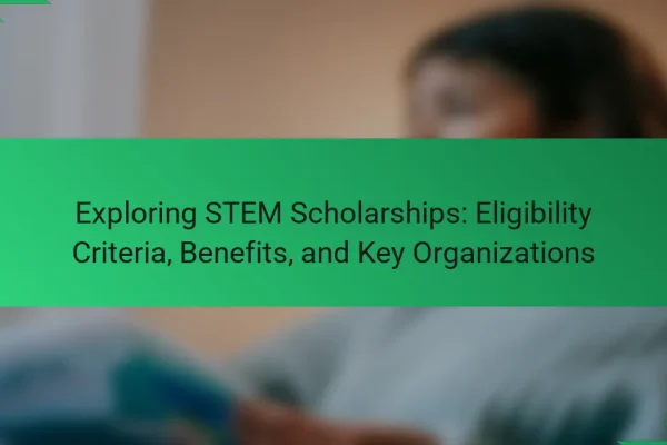 Exploring STEM Scholarships: Eligibility Criteria, Benefits, and Key Organizations