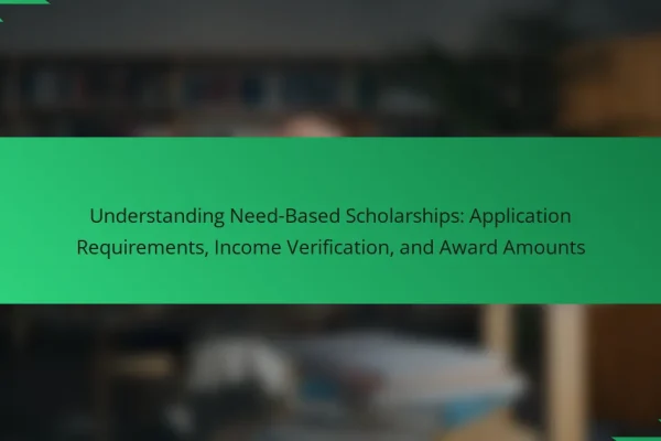 Understanding Need-Based Scholarships: Application Requirements, Income Verification, and Award Amounts